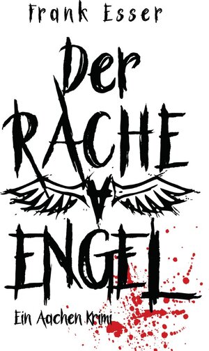 Buchcover Aachen Krimi Reihe / Der Racheengel - Ein Aachen Krimi | Frank Esser | EAN 9783745062472 | ISBN 3-7450-6247-7 | ISBN 978-3-7450-6247-2