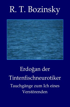 Buchcover Erdoğan der Tintenfischneurotiker | R. T. Bozinsky | EAN 9783745066401 | ISBN 3-7450-6640-5 | ISBN 978-3-7450-6640-1