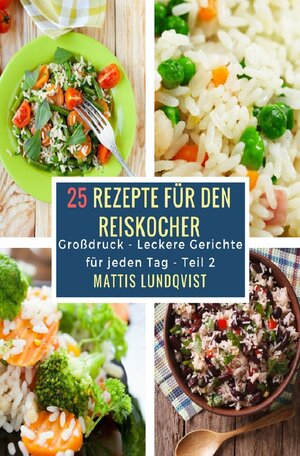 Buchcover Leckere Gerichte für jeden Tag / 25 Rezepte für den Reiskocher | Mattis Lundqvist | EAN 9783745067811 | ISBN 3-7450-6781-9 | ISBN 978-3-7450-6781-1