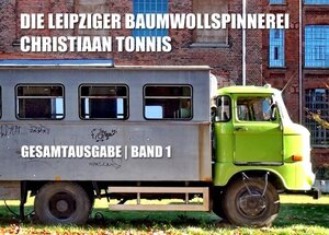 Buchcover Gesamtausgabe / Die Leipziger Baumwollspinnerei | Christiaan Tonnis | EAN 9783745076554 | ISBN 3-7450-7655-9 | ISBN 978-3-7450-7655-4