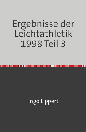 Buchcover Sportstatistik / Ergebnisse der Leichtathletik 1998 Teil 3 | Ingo Lippert | EAN 9783745078541 | ISBN 3-7450-7854-3 | ISBN 978-3-7450-7854-1
