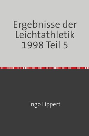 Buchcover Sportstatistik / Ergebnisse der Leichtathletik 1998 Teil 5 | Ingo Lippert | EAN 9783745078565 | ISBN 3-7450-7856-X | ISBN 978-3-7450-7856-5