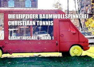 Buchcover Gesamtausgabe / Die Leipziger Baumwollspinnerei | Christiaan Tonnis | EAN 9783745081640 | ISBN 3-7450-8164-1 | ISBN 978-3-7450-8164-0