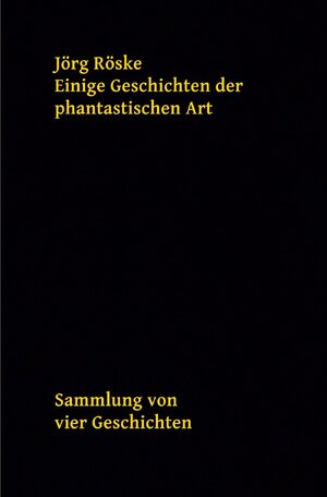 Buchcover Einige Geschichten der phantastischen Art | Jörg Röske | EAN 9783745082166 | ISBN 3-7450-8216-8 | ISBN 978-3-7450-8216-6