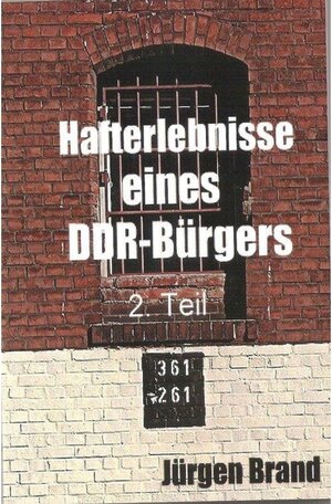 Buchcover Hafterlebnisse eines DDR-Bürgers 2. Teil | Jürgen Brand | EAN 9783745084993 | ISBN 3-7450-8499-3 | ISBN 978-3-7450-8499-3