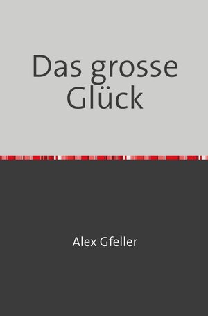 Buchcover Das grosse Glück | Alex Gfeller | EAN 9783745086256 | ISBN 3-7450-8625-2 | ISBN 978-3-7450-8625-6