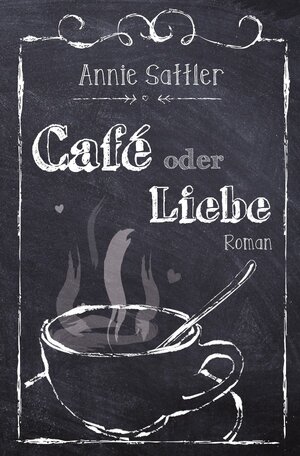 Buchcover Café oder Liebe | Annie Sattler | EAN 9783745088007 | ISBN 3-7450-8800-X | ISBN 978-3-7450-8800-7