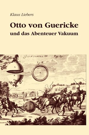 Buchcover Otto von Guericke und das Abenteuer Vakuum | Klaus Liebers | EAN 9783745090147 | ISBN 3-7450-9014-4 | ISBN 978-3-7450-9014-7