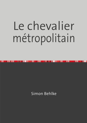 Buchcover Le chevalier métropolitain | Simon Behlke | EAN 9783745092066 | ISBN 3-7450-9206-6 | ISBN 978-3-7450-9206-6