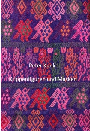 Buchcover Krippenfiguren und Masken | Peter Kunkel | EAN 9783745095913 | ISBN 3-7450-9591-X | ISBN 978-3-7450-9591-3
