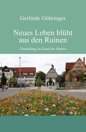 Buchcover Neues Leben blüht aus den Ruinen | Gerlinde Göhringer | EAN 9783745099874 | ISBN 3-7450-9987-7 | ISBN 978-3-7450-9987-4