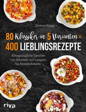 Buchcover 80 Klassiker in 5 Varianten = 400 Lieblingsrezepte | Michael König | EAN 9783745309133 | ISBN 3-7453-0913-8 | ISBN 978-3-7453-0913-3
