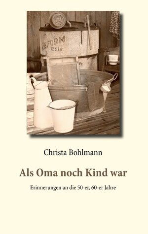 Buchcover Als Oma noch Kind war | Christa Bohlmann | EAN 9783746001524 | ISBN 3-7460-0152-8 | ISBN 978-3-7460-0152-4