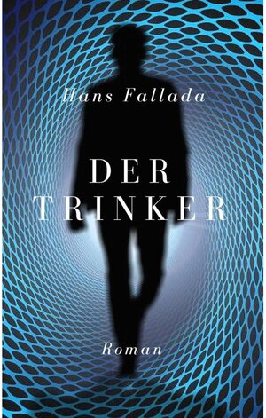 Buchcover Der Trinker | Hans Fallada | EAN 9783746006635 | ISBN 3-7460-0663-5 | ISBN 978-3-7460-0663-5
