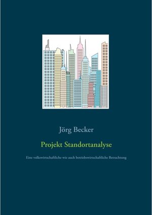 Buchcover Projekt Standortanalyse | Jörg Becker | EAN 9783746007724 | ISBN 3-7460-0772-0 | ISBN 978-3-7460-0772-4