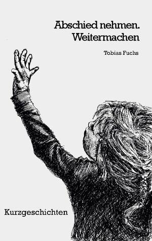 Buchcover Abschied nehmen. Weitermachen | Tobias Fuchs | EAN 9783746013343 | ISBN 3-7460-1334-8 | ISBN 978-3-7460-1334-3