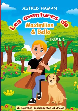 Buchcover Les aventures Maximilien & Bello | Astrid Haman | EAN 9783746015064 | ISBN 3-7460-1506-5 | ISBN 978-3-7460-1506-4