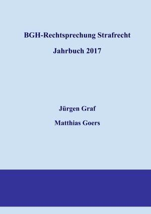 Buchcover BGH-Rechtsprechung Strafrecht - Jahrbuch 2017 | Matthias Goers | EAN 9783746030395 | ISBN 3-7460-3039-0 | ISBN 978-3-7460-3039-5