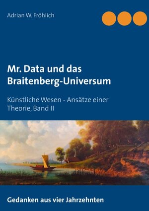 Buchcover Mr. Data und das Braitenberg-Universum | Adrian W. Fröhlich | EAN 9783746032849 | ISBN 3-7460-3284-9 | ISBN 978-3-7460-3284-9