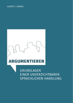 Buchcover Argumentieren | Albert F. Herbig | EAN 9783746032948 | ISBN 3-7460-3294-6 | ISBN 978-3-7460-3294-8