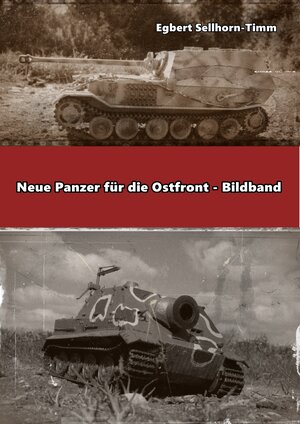 Buchcover Neue Panzer für die Ostfront Bildband | Egbert Sellhorn-Timm | EAN 9783746033723 | ISBN 3-7460-3372-1 | ISBN 978-3-7460-3372-3