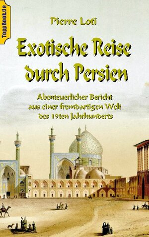 Buchcover Exotische Reise durch Persien | Pierre Loti | EAN 9783746034300 | ISBN 3-7460-3430-2 | ISBN 978-3-7460-3430-0