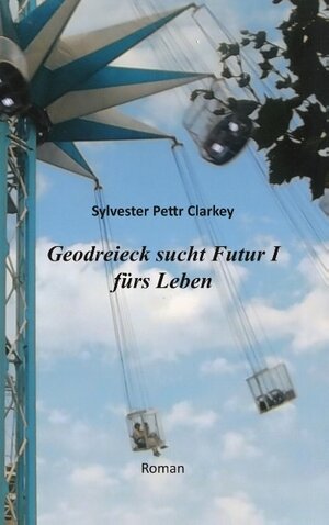Buchcover Geodreieck sucht Futur I fürs Leben | Sylvester Pettr Clarkey | EAN 9783746036366 | ISBN 3-7460-3636-4 | ISBN 978-3-7460-3636-6