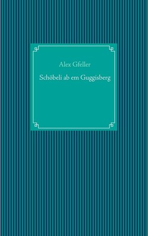 Buchcover Schöbeli ab em Guggisberg | Alex Gfeller | EAN 9783746038889 | ISBN 3-7460-3888-X | ISBN 978-3-7460-3888-9