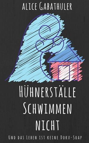 Buchcover Hühnerställe schwimmen nicht | Alice Gabathuler | EAN 9783746039954 | ISBN 3-7460-3995-9 | ISBN 978-3-7460-3995-4