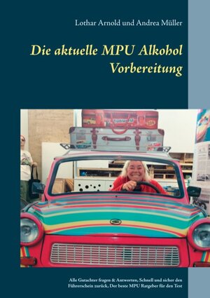 Buchcover Die aktuelle MPU Alkohol Vorbereitung | Lothar Arnold | EAN 9783746042824 | ISBN 3-7460-4282-8 | ISBN 978-3-7460-4282-4