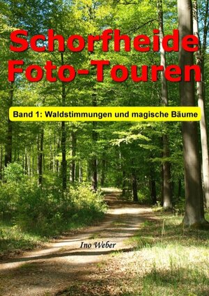 Buchcover Schorfheide Foto-Touren, Band 1 | Ino Weber | EAN 9783746043197 | ISBN 3-7460-4319-0 | ISBN 978-3-7460-4319-7