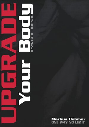 Buchcover Upgrade Your Body - Part One | Markus Böhmer | EAN 9783746044262 | ISBN 3-7460-4426-X | ISBN 978-3-7460-4426-2