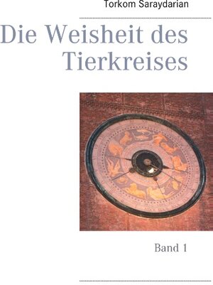 Buchcover Die Weisheit des Tierkreises | Torkom Saraydarian | EAN 9783746044613 | ISBN 3-7460-4461-8 | ISBN 978-3-7460-4461-3