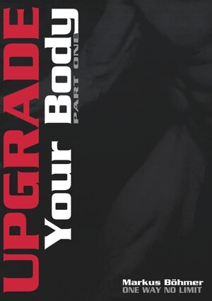 Buchcover Upgrade Your Body - Part One | Markus Böhmer | EAN 9783746046037 | ISBN 3-7460-4603-3 | ISBN 978-3-7460-4603-7