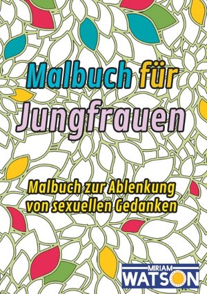 Buchcover Malbuch für Jungfrauen | Miriam Watson | EAN 9783746046891 | ISBN 3-7460-4689-0 | ISBN 978-3-7460-4689-1