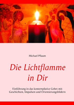 Buchcover Die Lichtflamme in Dir | Michael Pflaum | EAN 9783746049519 | ISBN 3-7460-4951-2 | ISBN 978-3-7460-4951-9