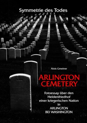 Buchcover Symmetrie des Todes Arlington Cemetery | Alois Gmeiner | EAN 9783746050027 | ISBN 3-7460-5002-2 | ISBN 978-3-7460-5002-7
