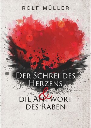 Buchcover Der Schrei des Herzens und die Antwort des Raben | Rolf Müller | EAN 9783746052113 | ISBN 3-7460-5211-4 | ISBN 978-3-7460-5211-3