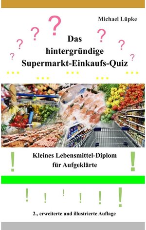 Buchcover Das hintergründige Supermarkt-Einkaufs-Quiz | Michael Lüpke | EAN 9783746058023 | ISBN 3-7460-5802-3 | ISBN 978-3-7460-5802-3