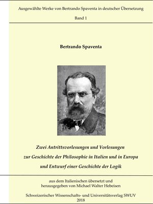 Buchcover Zwei Antrittsvorlesungen und Vorlesungen über die Geschichte der Philosophie in Italien und in Europa; Entwurf einer Geschichte der Logik | Bertrando Spaventa | EAN 9783746061856 | ISBN 3-7460-6185-7 | ISBN 978-3-7460-6185-6