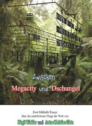 Buchcover Zwischen Megacity und Dschungel | Anton Christian Glatz | EAN 9783746062754 | ISBN 3-7460-6275-6 | ISBN 978-3-7460-6275-4