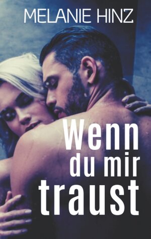 Buchcover Wenn du mir traust | Melanie Hinz | EAN 9783746064918 | ISBN 3-7460-6491-0 | ISBN 978-3-7460-6491-8