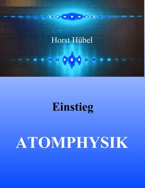 Buchcover Einstieg Atomphysik | Horst Hübel | EAN 9783746068381 | ISBN 3-7460-6838-X | ISBN 978-3-7460-6838-1