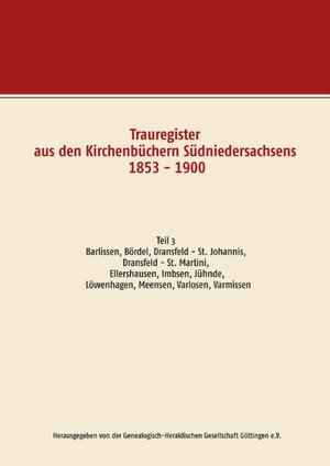 Buchcover Trauregister aus den Kirchenbüchern Südniedersachsens 1853 - 1900 | Herausgegeben von der Genealogisch-Heraldischen Gesellschaft Göttingen e.V. | EAN 9783746074269 | ISBN 3-7460-7426-6 | ISBN 978-3-7460-7426-9