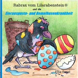 Buchcover Rabrax vom Lilarabenstein und die Eierauspuste-Bemalhasenkrankheit | Ellie Engel | EAN 9783746074276 | ISBN 3-7460-7427-4 | ISBN 978-3-7460-7427-6