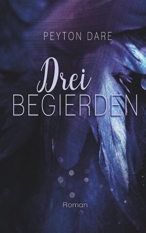 Buchcover Drei Begierden | Peyton Dare | EAN 9783746076812 | ISBN 3-7460-7681-1 | ISBN 978-3-7460-7681-2