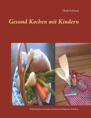 Buchcover Gesund kochen mit Kindern | Heidi Schneck | EAN 9783746077420 | ISBN 3-7460-7742-7 | ISBN 978-3-7460-7742-0