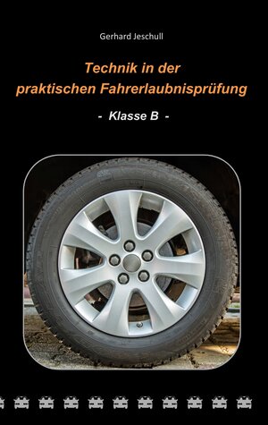 Buchcover Technik in der praktischen Fahrerlaubnisprüfung - Klasse B | Gerhard Jeschull | EAN 9783746078199 | ISBN 3-7460-7819-9 | ISBN 978-3-7460-7819-9