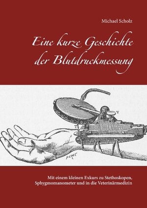 Buchcover Eine kurze Geschichte der Blutdruckmessung | Michael Scholz | EAN 9783746079042 | ISBN 3-7460-7904-7 | ISBN 978-3-7460-7904-2