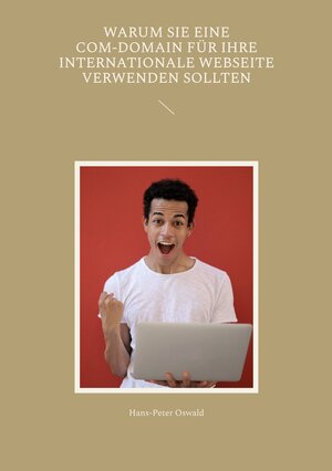 Buchcover Warum Sie eine com-Domain für Ihre internationale Webseite verwenden sollten | Hans-Peter Oswald | EAN 9783746081496 | ISBN 3-7460-8149-1 | ISBN 978-3-7460-8149-6